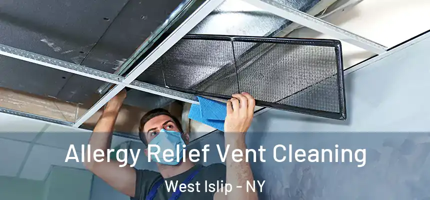  Allergy Relief Vent Cleaning West Islip - NY