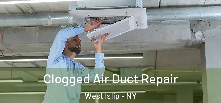  Clogged Air Duct Repair West Islip - NY