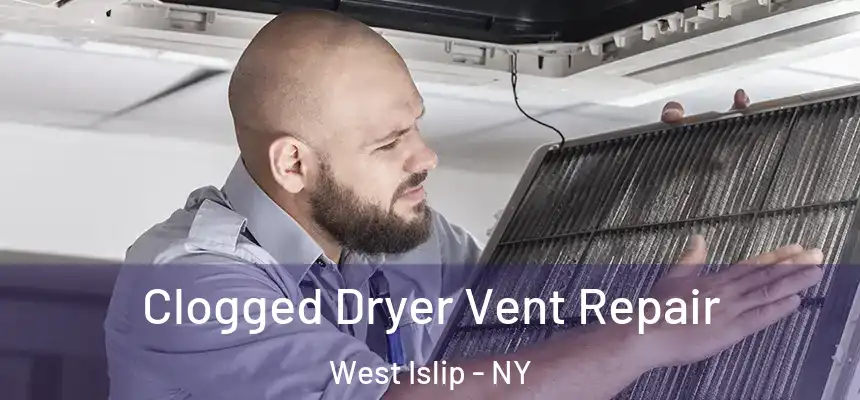  Clogged Dryer Vent Repair West Islip - NY