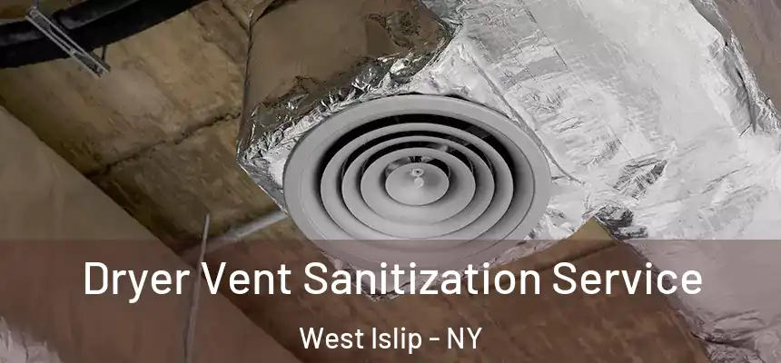  Dryer Vent Sanitization Service West Islip - NY