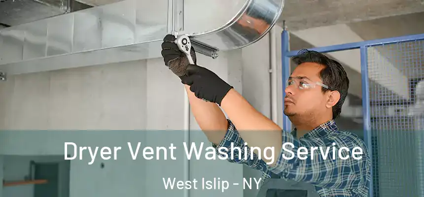  Dryer Vent Washing Service West Islip - NY