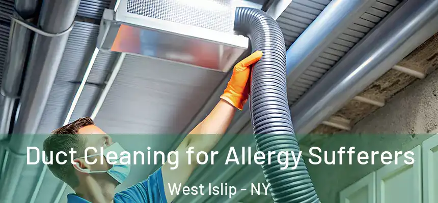  Duct Cleaning for Allergy Sufferers West Islip - NY