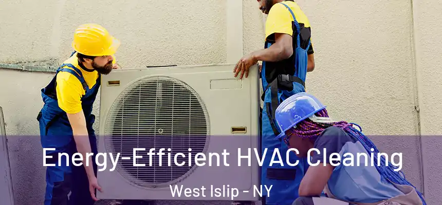  Energy-Efficient HVAC Cleaning West Islip - NY