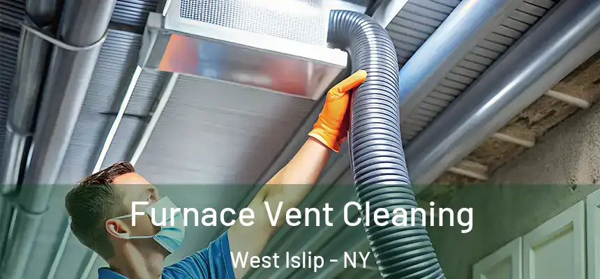  Furnace Vent Cleaning West Islip - NY