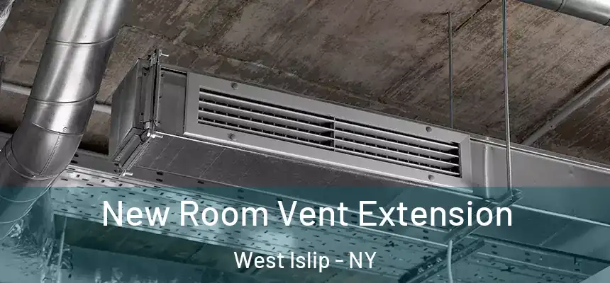  New Room Vent Extension West Islip - NY