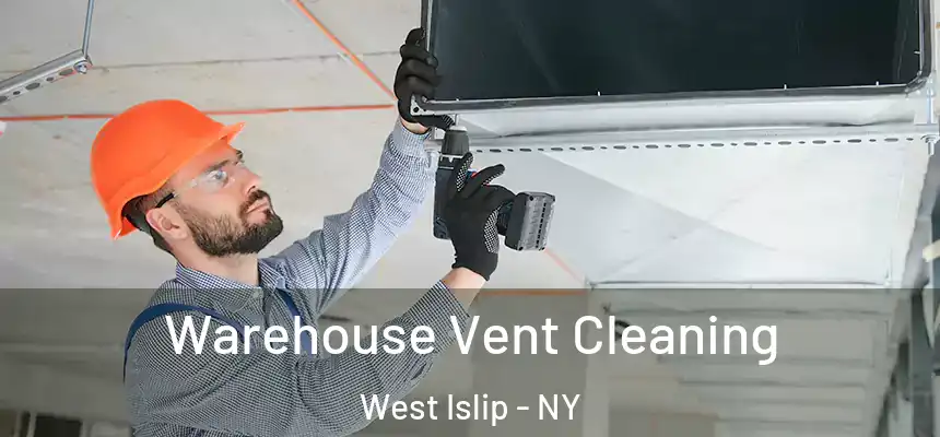  Warehouse Vent Cleaning West Islip - NY